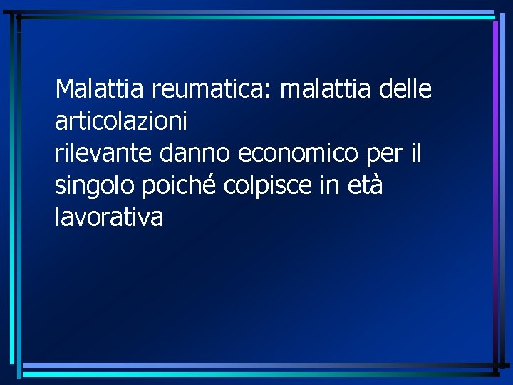 Malattia reumatica: malattia delle articolazioni rilevante danno economico per il singolo poiché colpisce in