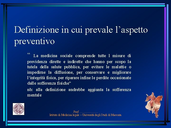 Definizione in cui prevale l’aspetto preventivo “ La medicina sociale comprende tutte l misure