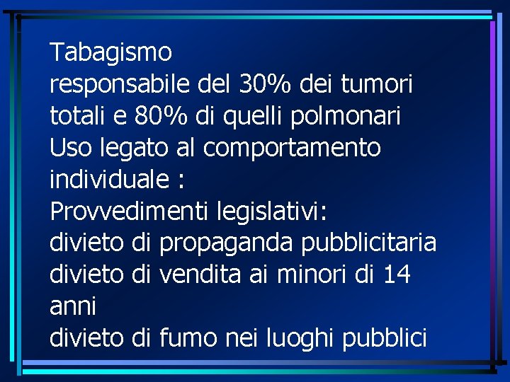 Tabagismo responsabile del 30% dei tumori totali e 80% di quelli polmonari Uso legato