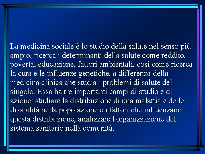 La medicina sociale è lo studio della salute nel senso più ampio, ricerca i