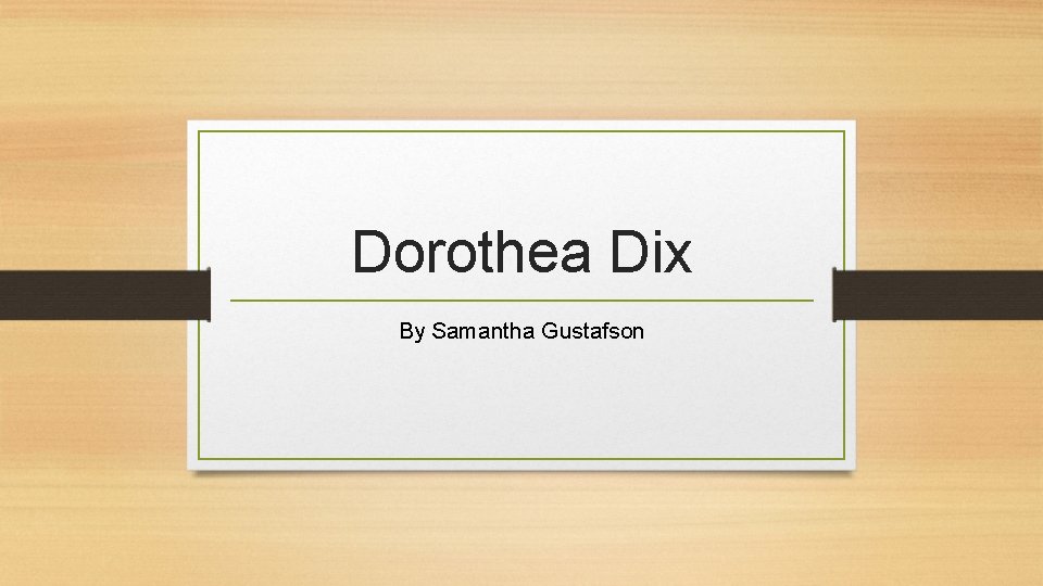 Dorothea Dix By Samantha Gustafson 