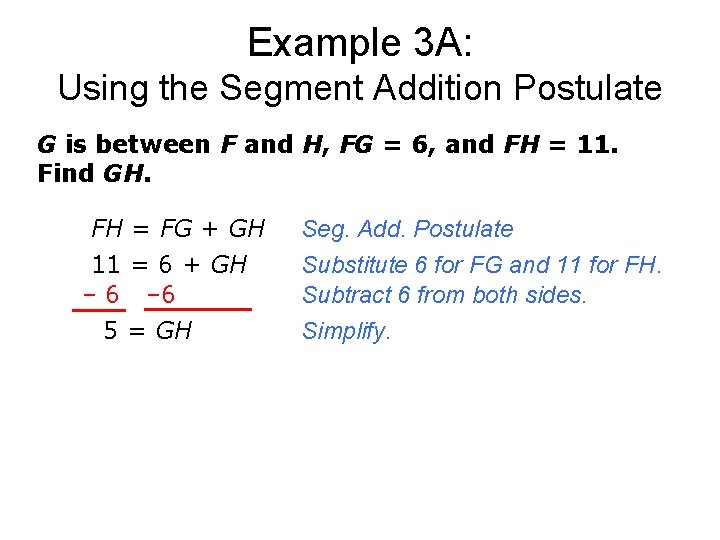 Example 3 A: Using the Segment Addition Postulate G is between F and H,