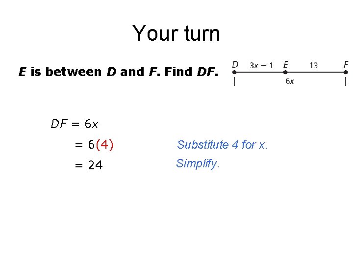 Your turn E is between D and F. Find DF. DF = 6 x