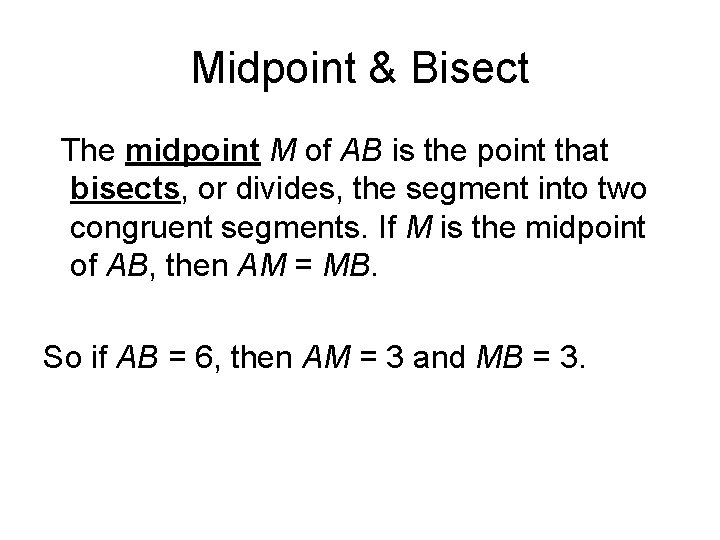 Midpoint & Bisect The midpoint M of AB is the point that bisects, or