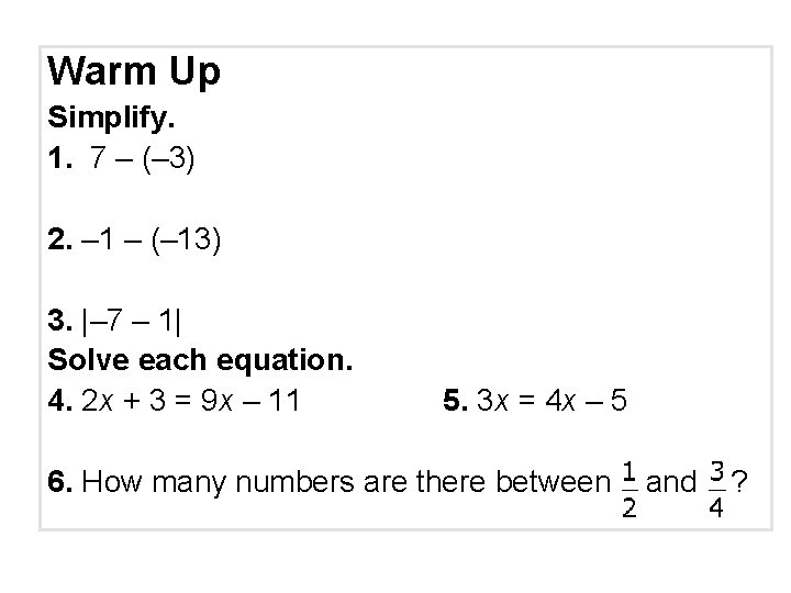 Warm Up Simplify. 1. 7 – (– 3) 2. – 1 – (– 13)