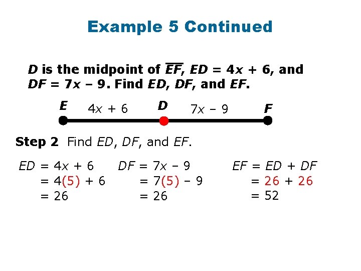Example 5 Continued D is the midpoint of EF, ED = 4 x + Example 5 Continued D is the midpoint of EF, ED = 4 x +