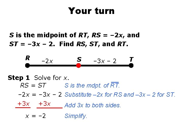 Your turn S is the midpoint of RT, RS = – 2 x, and