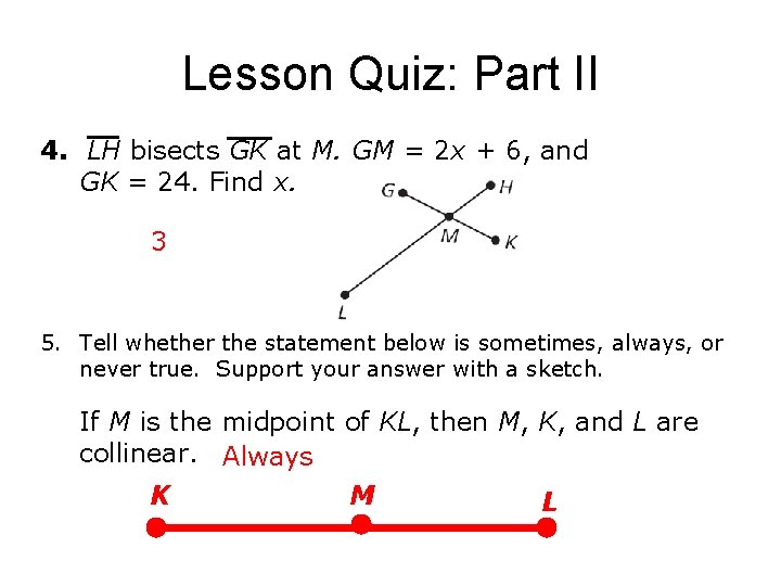 Lesson Quiz: Part II 4. LH bisects GK at M. GM = 2 x