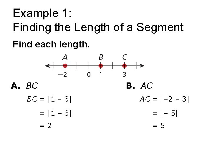 Example 1: Finding the Length of a Segment Find each length. A. BC B.