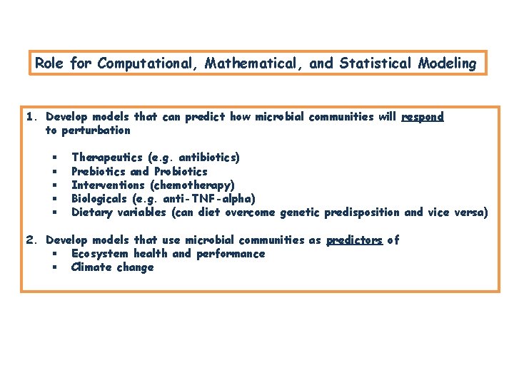 Role for Computational, Mathematical, and Statistical Modeling 1. Develop models that can predict how Role for Computational, Mathematical, and Statistical Modeling 1. Develop models that can predict how