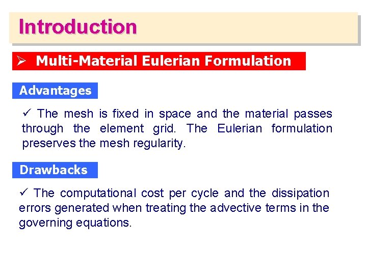 Introduction Ø Multi-Material Eulerian Formulation Advantages ü The mesh is fixed in space and