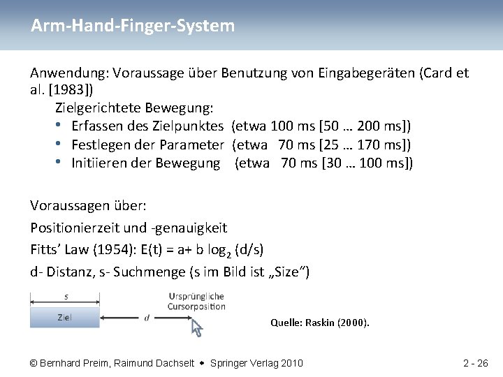 Arm-Hand-Finger-System Anwendung: Voraussage über Benutzung von Eingabegeräten (Card et al. [1983]) Zielgerichtete Bewegung: •
