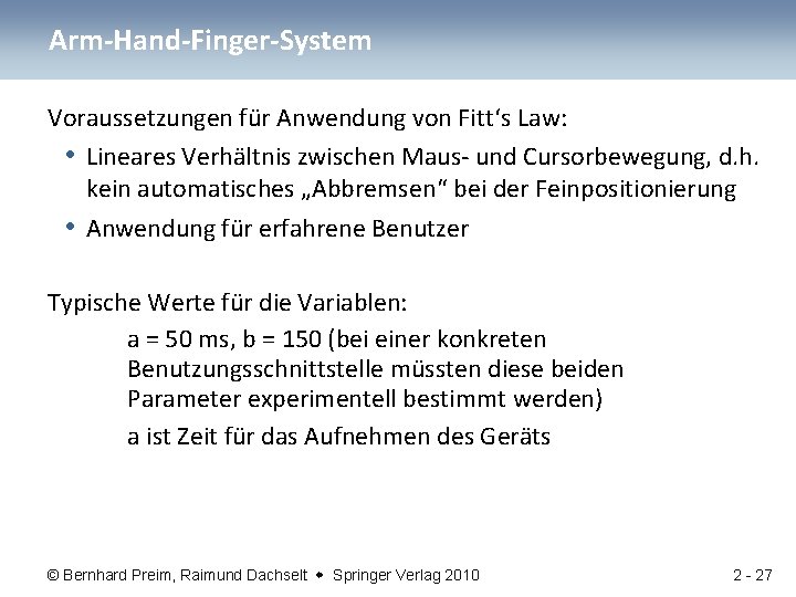 Arm-Hand-Finger-System Voraussetzungen für Anwendung von Fitt‘s Law: • Lineares Verhältnis zwischen Maus- und Cursorbewegung,