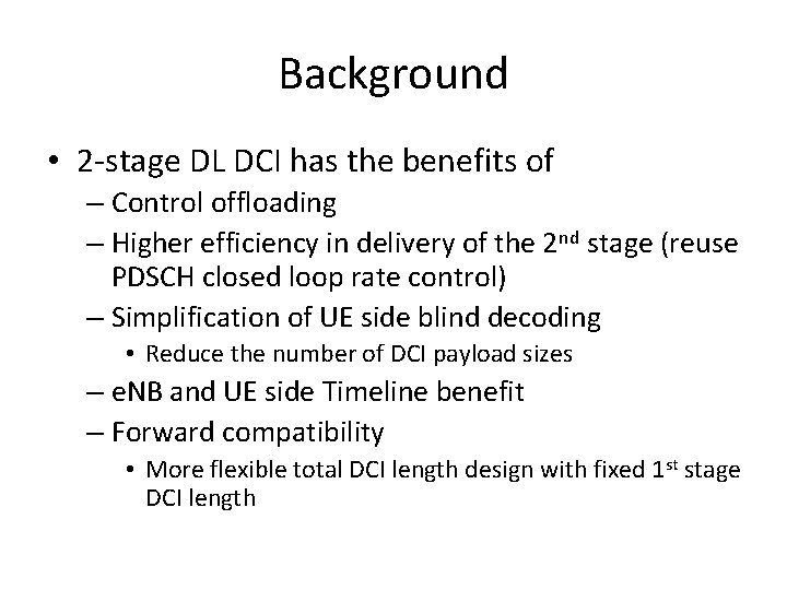 Background • 2 -stage DL DCI has the benefits of – Control offloading –