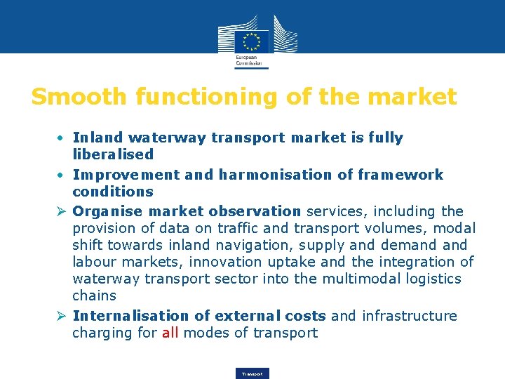 Smooth functioning of the market • Inland waterway transport market is fully liberalised •