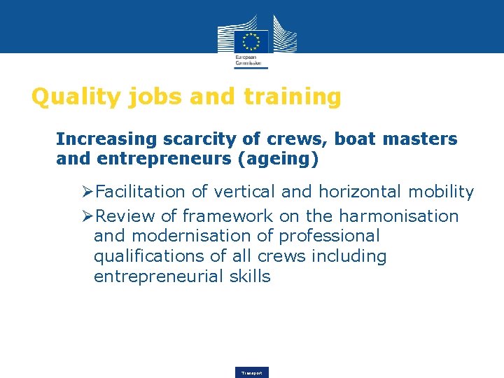 Quality jobs and training Increasing scarcity of crews, boat masters and entrepreneurs (ageing) ØFacilitation