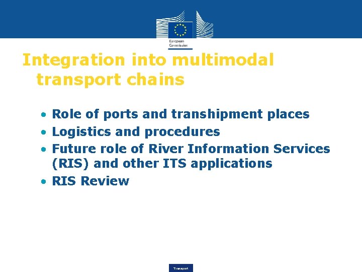 Integration into multimodal transport chains • Role of ports and transhipment places • Logistics