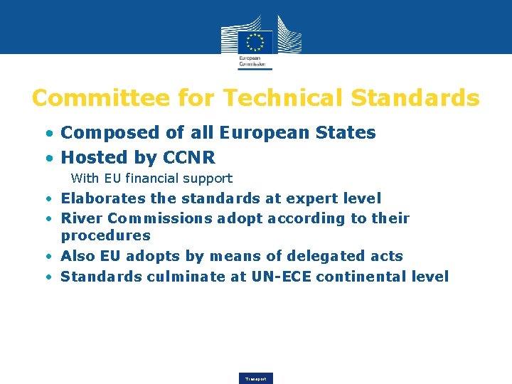 Committee for Technical Standards • Composed of all European States • Hosted by CCNR