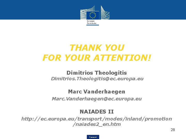 THANK YOU FOR YOUR ATTENTION! Dimitrios Theologitis Dimitrios. Theologitis@ec. europa. eu Marc Vanderhaegen Marc.