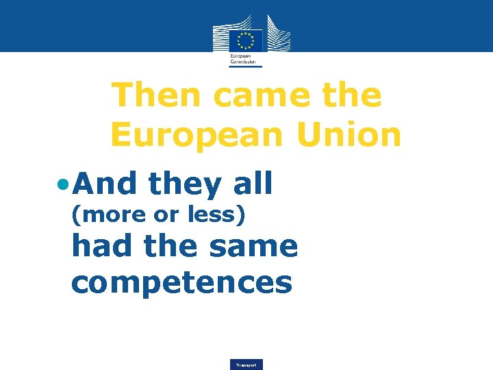 Then came the European Union • And they all (more or less) had the