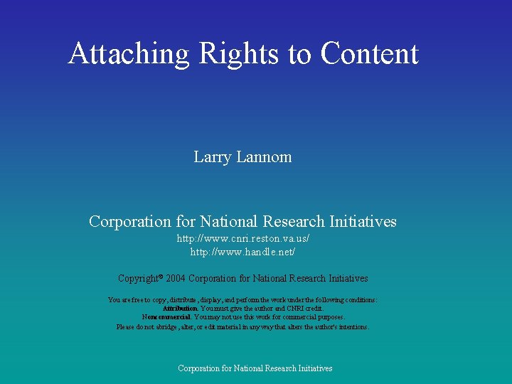 Attaching Rights to Content Larry Lannom Corporation for National Research Initiatives http: //www. cnri.