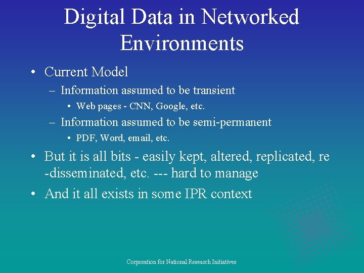 Digital Data in Networked Environments • Current Model – Information assumed to be transient