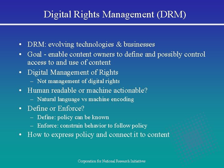 Digital Rights Management (DRM) • DRM: evolving technologies & businesses • Goal - enable