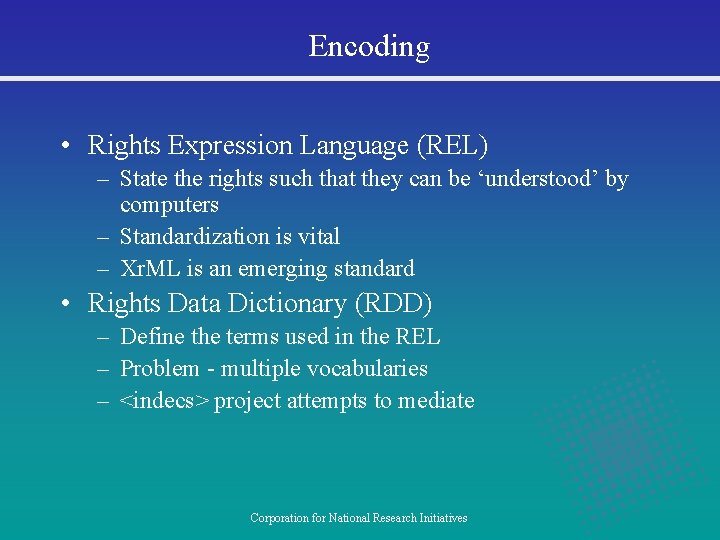 Encoding • Rights Expression Language (REL) – State the rights such that they can