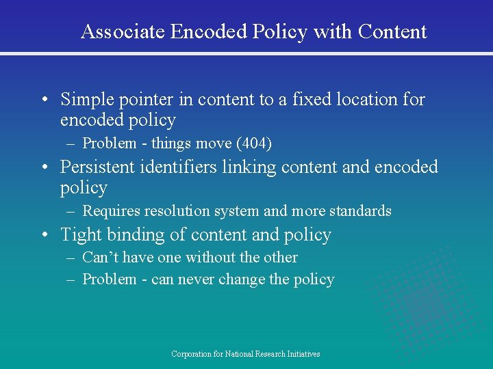 Associate Encoded Policy with Content • Simple pointer in content to a fixed location