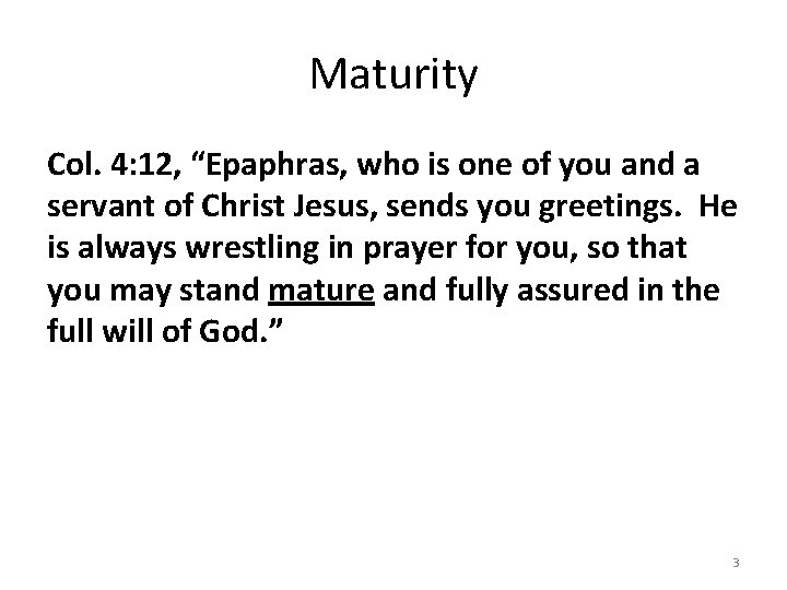 Maturity Col. 4: 12, “Epaphras, who is one of you and a servant of