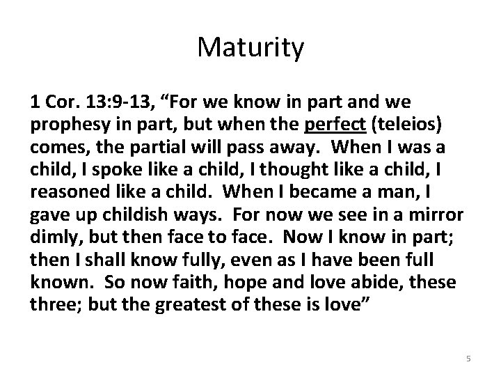 Maturity 1 Cor. 13: 9 -13, “For we know in part and we prophesy