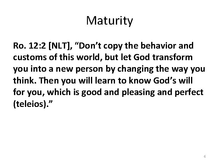 Maturity Ro. 12: 2 [NLT], “Don’t copy the behavior and customs of this world,