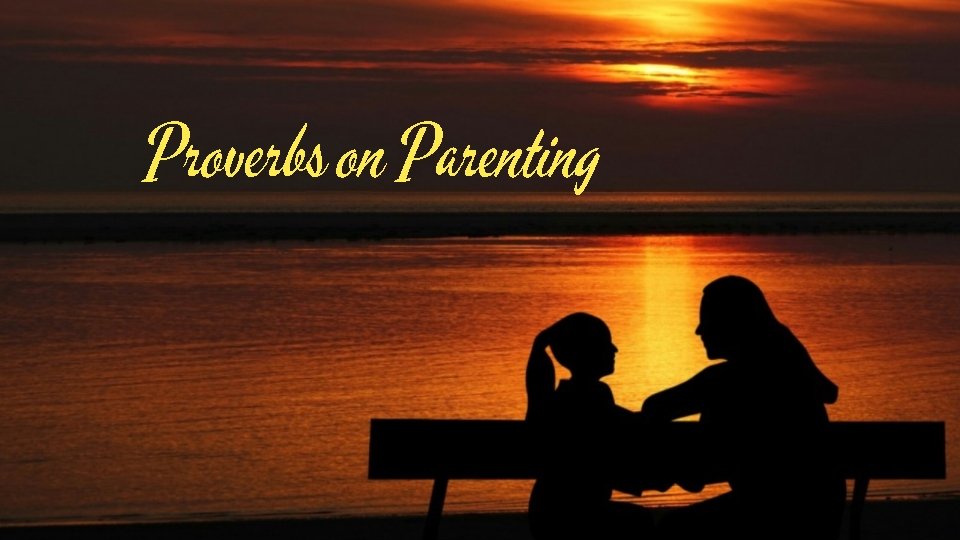 Proverbs on Parenting 