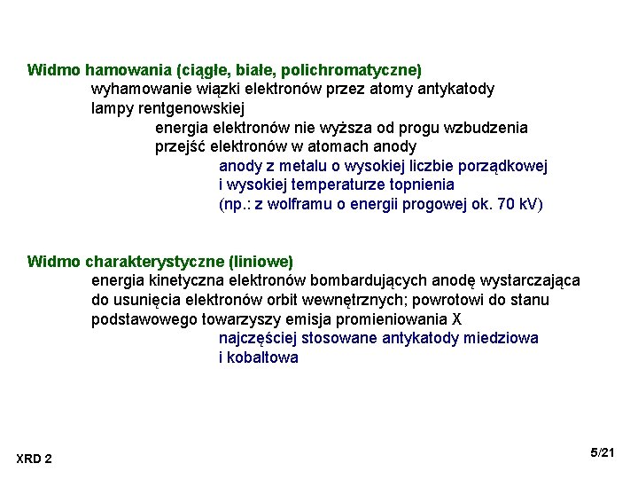 Widmo hamowania (ciągłe, białe, polichromatyczne) wyhamowanie wiązki elektronów przez atomy antykatody lampy rentgenowskiej energia