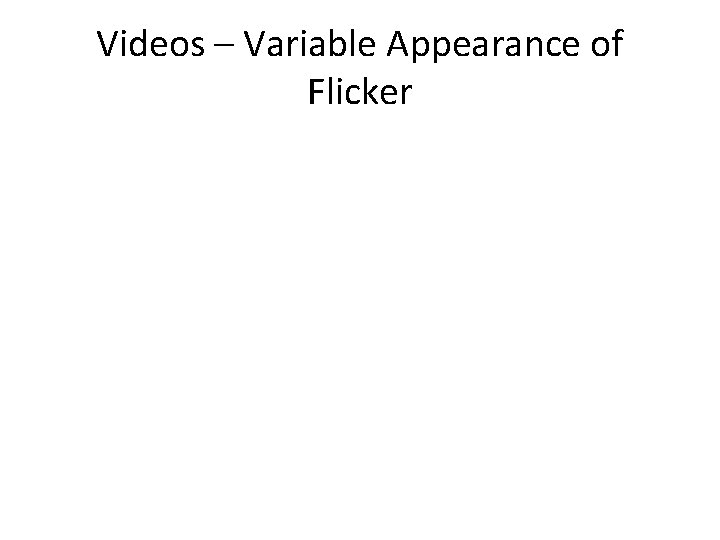 Videos – Variable Appearance of Flicker 