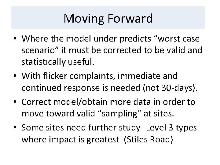 Moving Forward • Where the model under predicts “worst case scenario” it must be