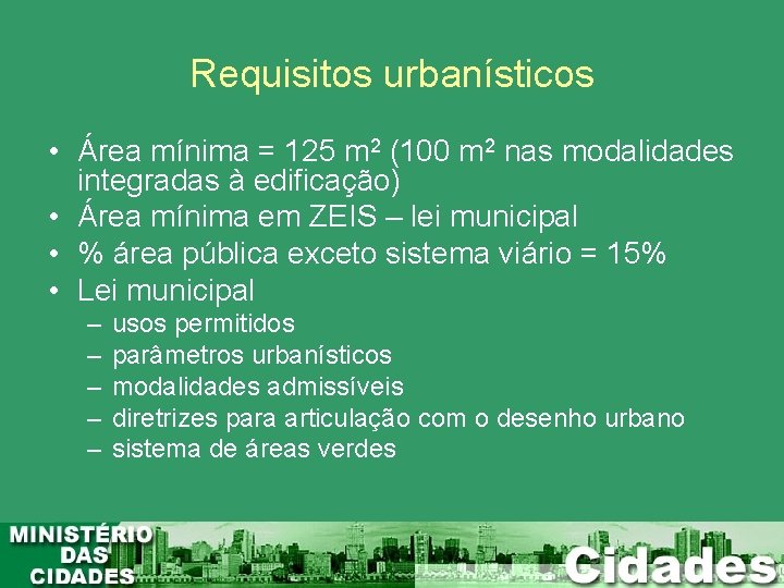 Requisitos urbanísticos • Área mínima = 125 m 2 (100 m 2 nas modalidades