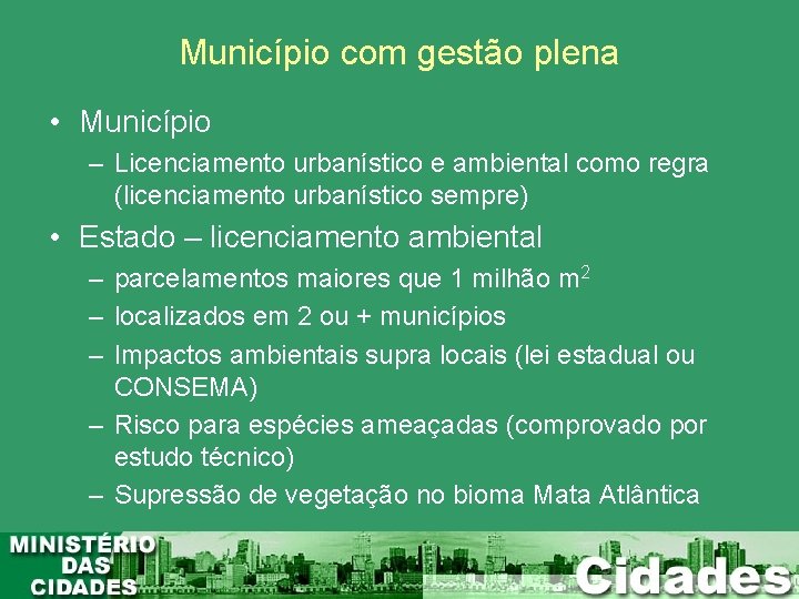 Município com gestão plena • Município – Licenciamento urbanístico e ambiental como regra (licenciamento