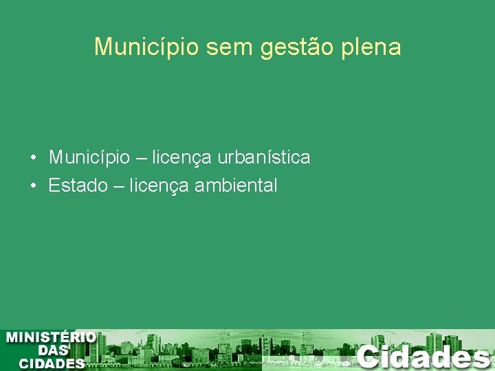 Município sem gestão plena • Município – licença urbanística • Estado – licença ambiental