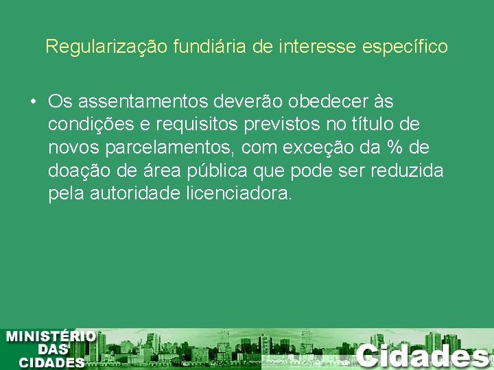 Regularização fundiária de interesse específico • Os assentamentos deverão obedecer às condições e requisitos