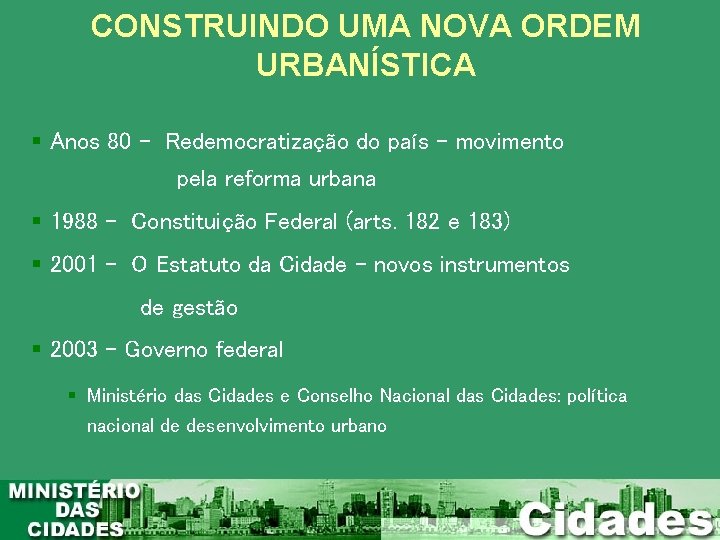 CONSTRUINDO UMA NOVA ORDEM URBANÍSTICA Anos 80 - Redemocratização do país – movimento pela