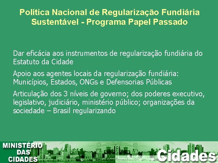 Política Nacional de Regularização Fundiária Sustentável - Programa Papel Passado Dar eficácia aos instrumentos