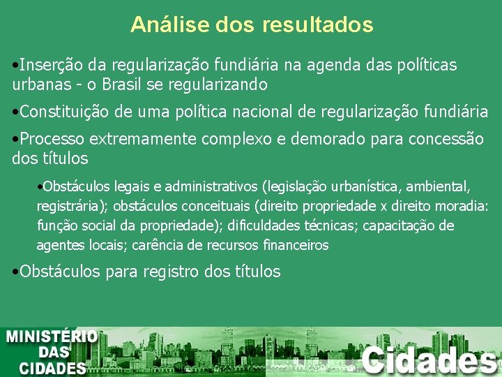 Análise dos resultados • Inserção da regularização fundiária na agenda das políticas urbanas -