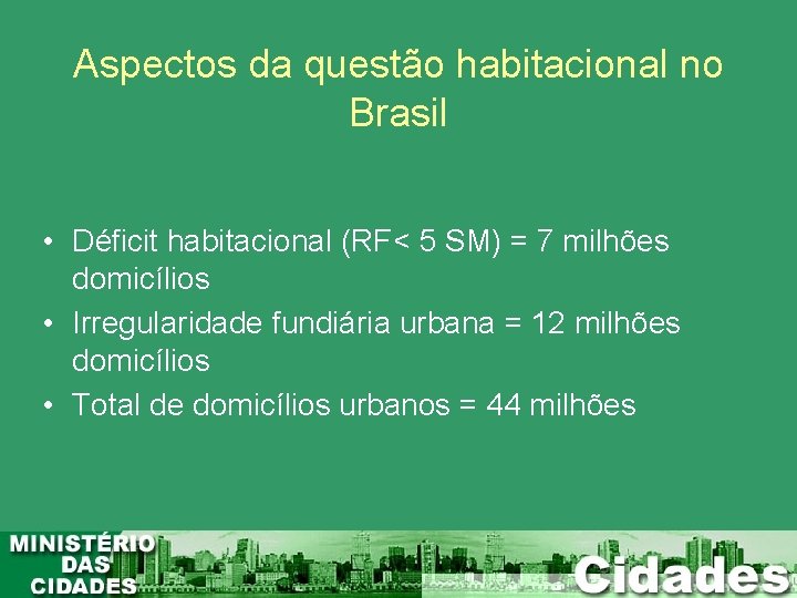 Aspectos da questão habitacional no Brasil • Déficit habitacional (RF< 5 SM) = 7