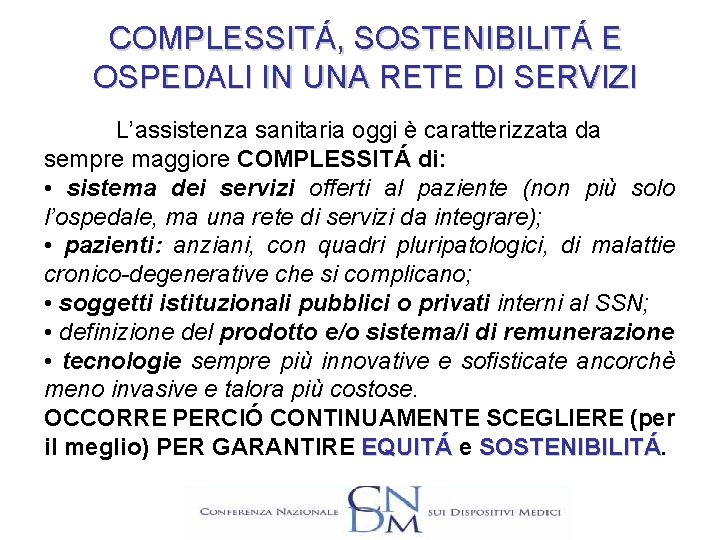 COMPLESSITÁ, SOSTENIBILITÁ E OSPEDALI IN UNA RETE DI SERVIZI L’assistenza sanitaria oggi è caratterizzata