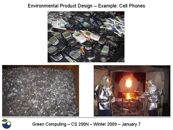 Environmental Product Design – Example: Cell Phones Green Computing – CS 290 N –