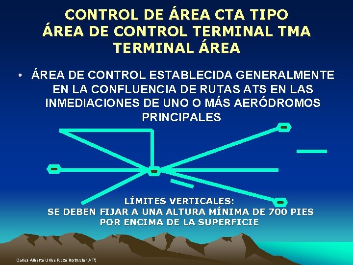 CONTROL DE ÁREA CTA TIPO ÁREA DE CONTROL TERMINAL TMA TERMINAL ÁREA • ÁREA