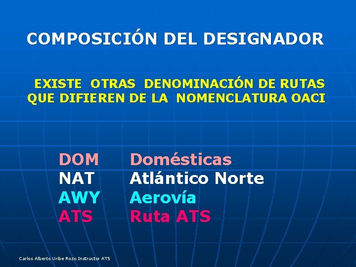 COMPOSICIÓN DEL DESIGNADOR EXISTE OTRAS DENOMINACIÓN DE RUTAS QUE DIFIEREN DE LA NOMENCLATURA OACI