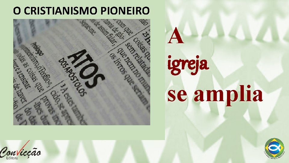 O CRISTIANISMO PIONEIRO A igreja se amplia 