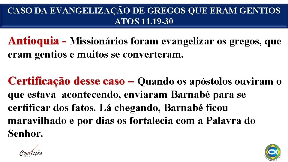 CASO DA EVANGELIZAÇÃO DE GREGOS QUE ERAM GENTIOS ATOS 11. 19 -30 Antioquia -